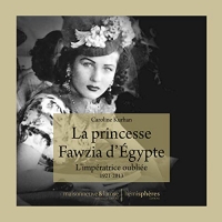 La Princesse Fawzia d'Egypte - l Imperatrice Oubliee. 1921-2013