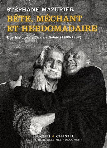 Bête, méchant et hebdomadaire : Une histoire de Charlie Hebdo (1969-1982)