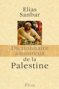 Dictionnaire amoureux de la Palestine
