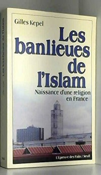 Les banlieues de l'islam : Naissance d'une religion en France