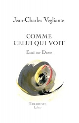 COMME CELUI QUI VOIT - Essai sur Dante - Jean-Charles Vegliante