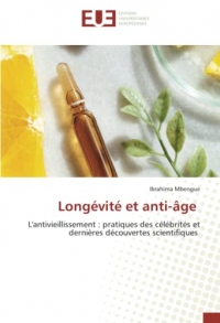 Longévité et anti-âge: L'antivieillissement : pratiques des célébrités et dernières découvertes scientifiques