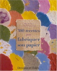 300 recettes pour fabriquer son papier