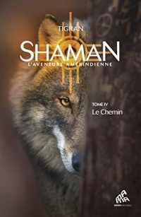 Shaman, L'aventure amérindienne : Tome 4, Le Chemin: Tome 4 : Le Chemin