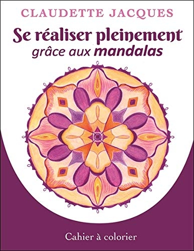 Se réaliser pleinement grâce aux mandalas - Cahier à colorier