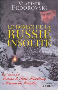 Le roman de la Russie insolite : Du Transsibérien à la Volga