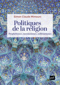 Politiques de la religion : prophétismes, messianismes, millénarismes