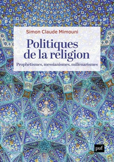 Politiques de la religion : prophétismes, messianismes, millénarismes