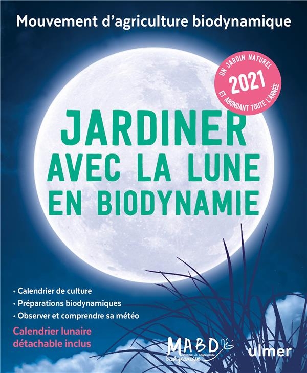 Jardiner avec la Lune en Biodynamie 2021 (+ Calendrier Detachable)