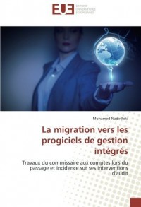 La migration vers les progiciels de gestion integres: Travaux du commissaire aux comptes lors du passage et incidence sur ses interventions d'audit