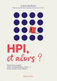 HPI, et alors ? Trop intelligent, trop hypersensible, trop... ? Stop, soyez vous-même !