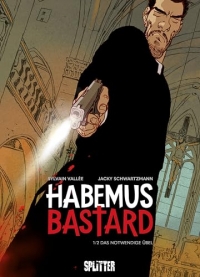 Habemus Bastard. Band 1 (limitierte Vorzugsausgabe): Das notwendige Übel