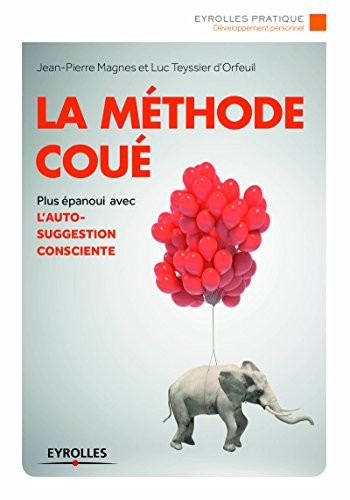 La méthode Coué: Être plus épanoui avec l'autosuggestion consciente.