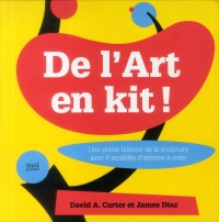 De l'Art en kit. Une petite histoire de la sculpture avec 6 modèles d'artistes à créer