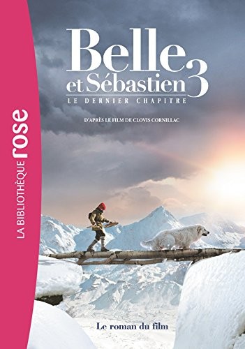 Belle et Sébastien 3 Le dernier chapitre - Le roman du film