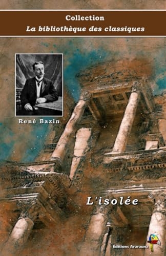 L'isolée - René Bazin - Collection La bibliothèque des classiques - Éditions Ararauna: Texte intégral