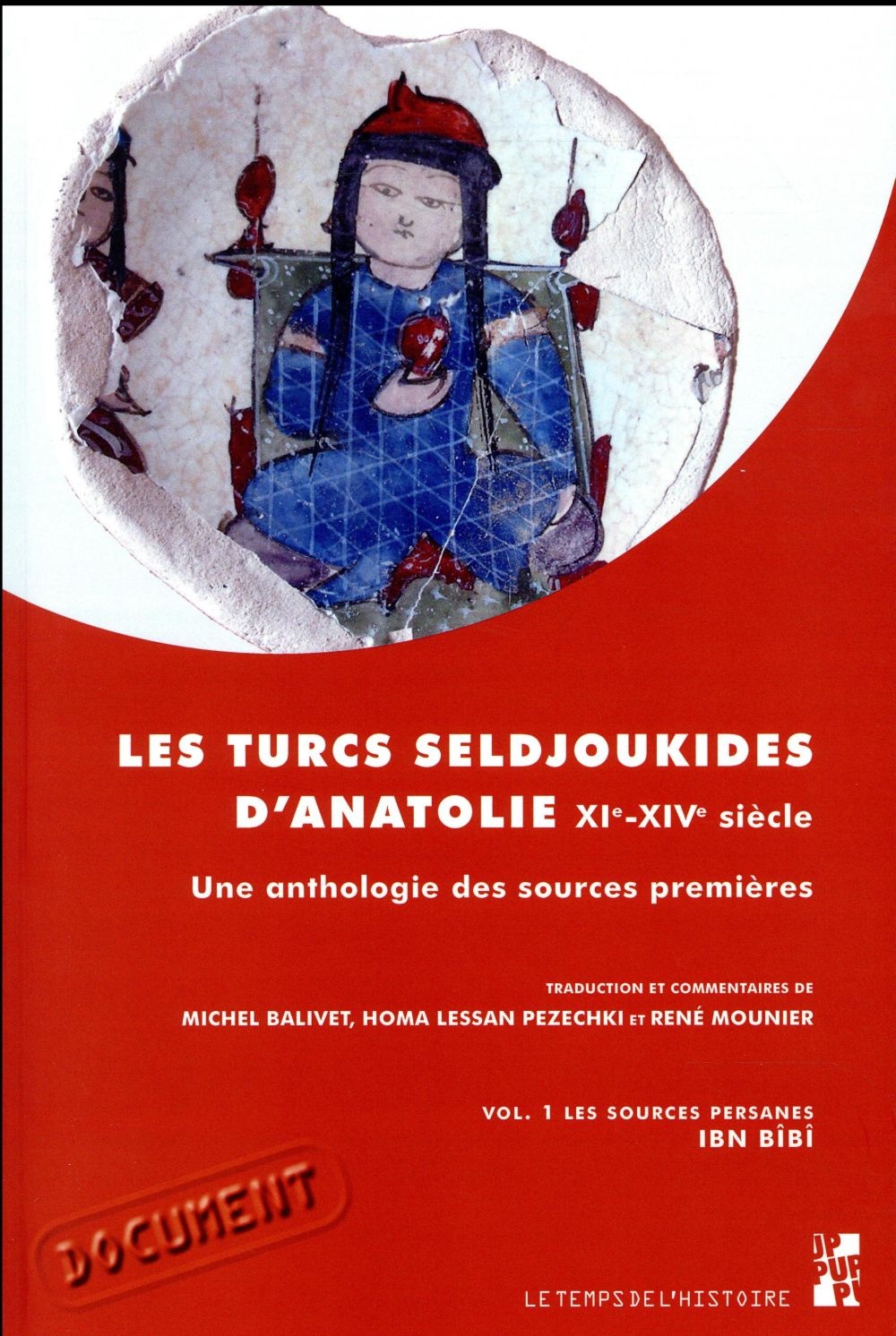 Les Turcs seldjoukides d'Anatolie du XIe au XIVe siècle : Une anthologie des sources premières Volume 1, Les sources persanes, Ibn Bîbî