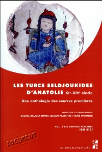 Les Turcs seldjoukides d'Anatolie du XIe au XIVe siècle : Une anthologie des sources premières Volume 1, Les sources persanes, Ibn Bîbî