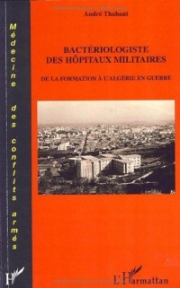 Bactériologistes des hôpitaux militaires : De la formation à l'Algérie en guerre