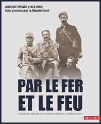 Par le fer et le feu: Souvenirs militaires d'un officier d'artillerie lorrain. 1914-1918.