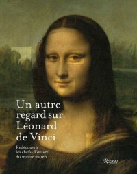 Un autre regard su Léonard de Vinci : Redécouvrir les chefs-d'oeuvre du maître italien