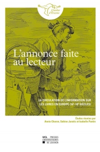 L' Annonce faite au lecteur: La circulation de l'information sur les livres en Europe (16e-18e siècles)