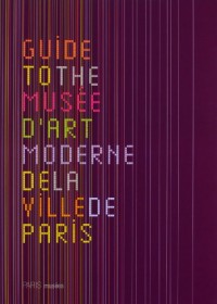 Musée d'art moderne de la Ville de Paris : The guide (version anglaise)