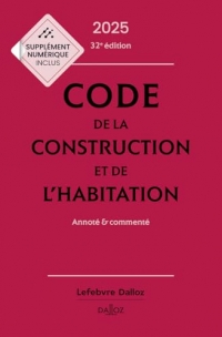 Code de la construction et de l'habitation 2025, annoté et commenté. 32e éd.