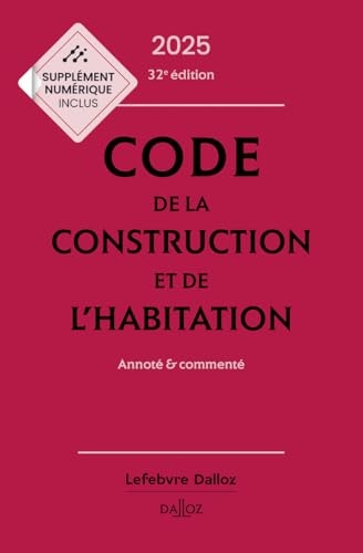 Code de la construction et de l'habitation 2025, annoté et commenté. 32e éd.