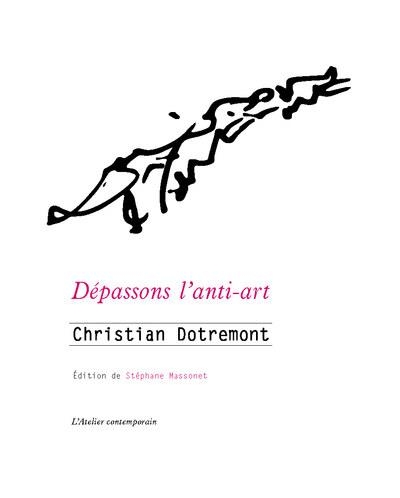 Depassons l'anti-art - ecrits sur l'art, le cinema et la litterature, 1848-1978