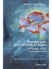 Prendre Soin de la Relation a l'Autre : de l'Evangile de Luc a Notre Recit de Vie