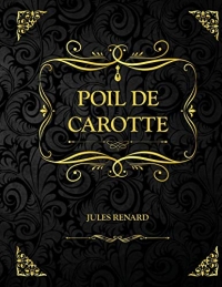 Poil de carotte: Edition Collector - Jules Renard