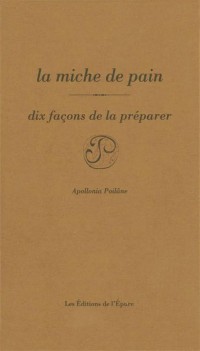 La miche de pain : Dix façons de la préparer