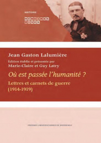 Ou Est Passee l'Humanité ? - Lettres et Carnets de Guerre (1914-1919)