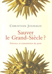 Sauver le Grand-Siècle ? Présence et transmission