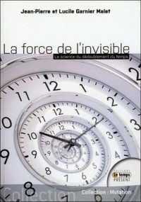 La force de l'invisible - La science du dédoublement du temps