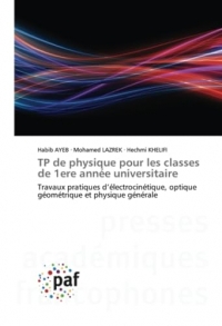 TP de physique pour les classes de 1ere année universitaire: Travaux pratiques d’électrocinétique, optique géométrique et physique générale