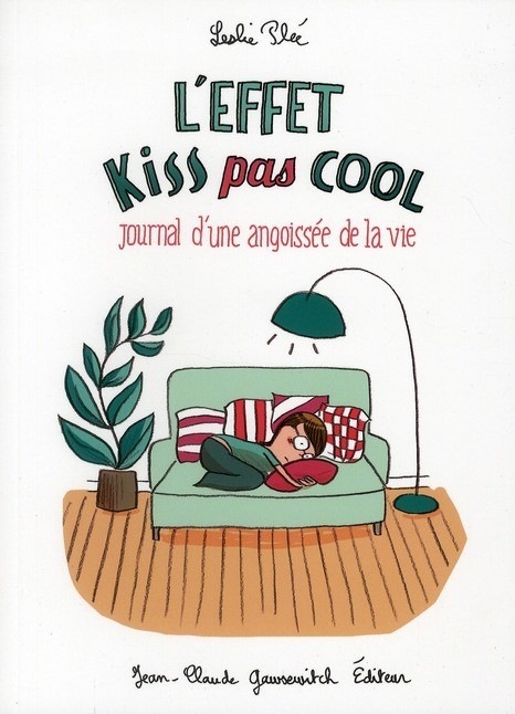 L'effet kiss pas cool : Journal d'une angoissée de la vie