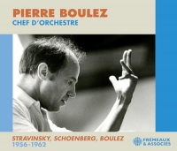 PIERRE BOULEZ CHEF D’ORCHESTRE : STRAVINSKY, SCHOENBERG, BOULEZ 1956-1962