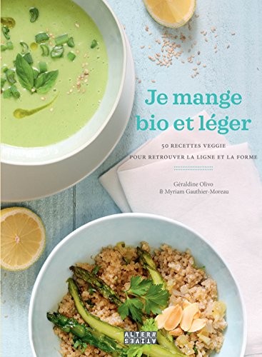 Je mange bio et léger: 50 recettes veggie pour retrouver la ligne et la forme