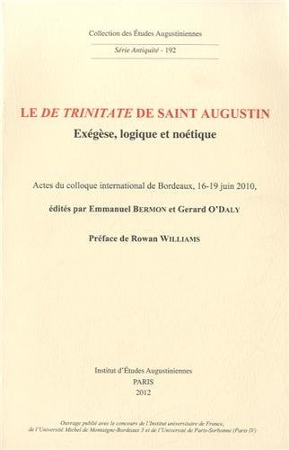 Le De Trinitate de Saint Augustin : Exégèse, logique et noétique