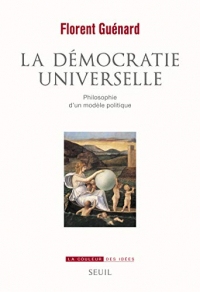 La Démocratie universelle. Philosophie d'un modèle politique
