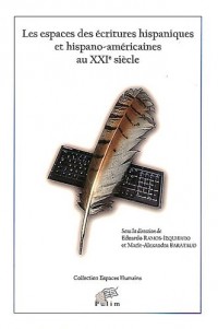 Les Espaces des Ecritures Hispaniques et Hispano-Américaines au Xxie Siecle