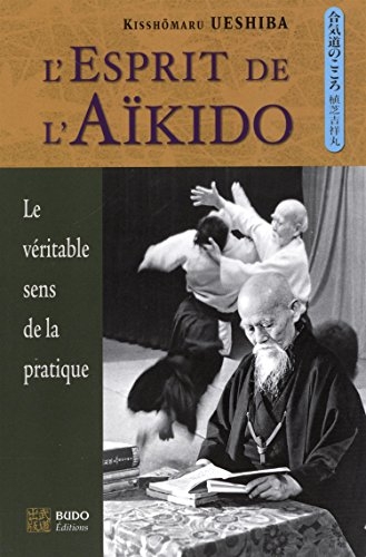 EL'esprit de l'aïkido: Le véritable sens de la pratique