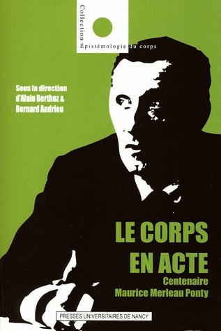 Le corps en acte : Centenaire Maurice Merleau Ponty