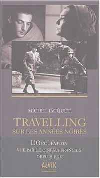 Travelling sur les années noires : L'occupation vue par le cinéma français depuis 1945