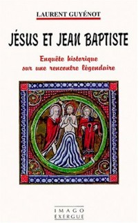 Jésus et Jean Baptiste : Enquête historique sur une rencontre légendaire