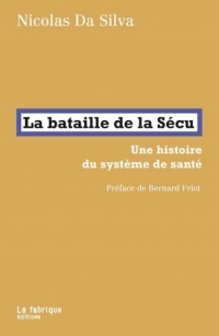 La bataille de la Sécu: Une histoire du système de santé. Préface de Bernard Friot