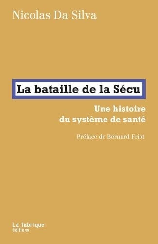 La bataille de la Sécu: Une histoire du système de santé. Préface de Bernard Friot