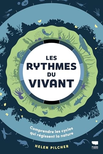Les Rythmes du vivant. Comprendre les cycles qui régissent la nature: Comprendre les cycles qui régissent la nature